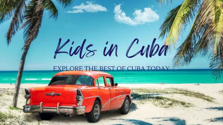 How To Visit Cuba With Family: An Ultimate Travel Guide