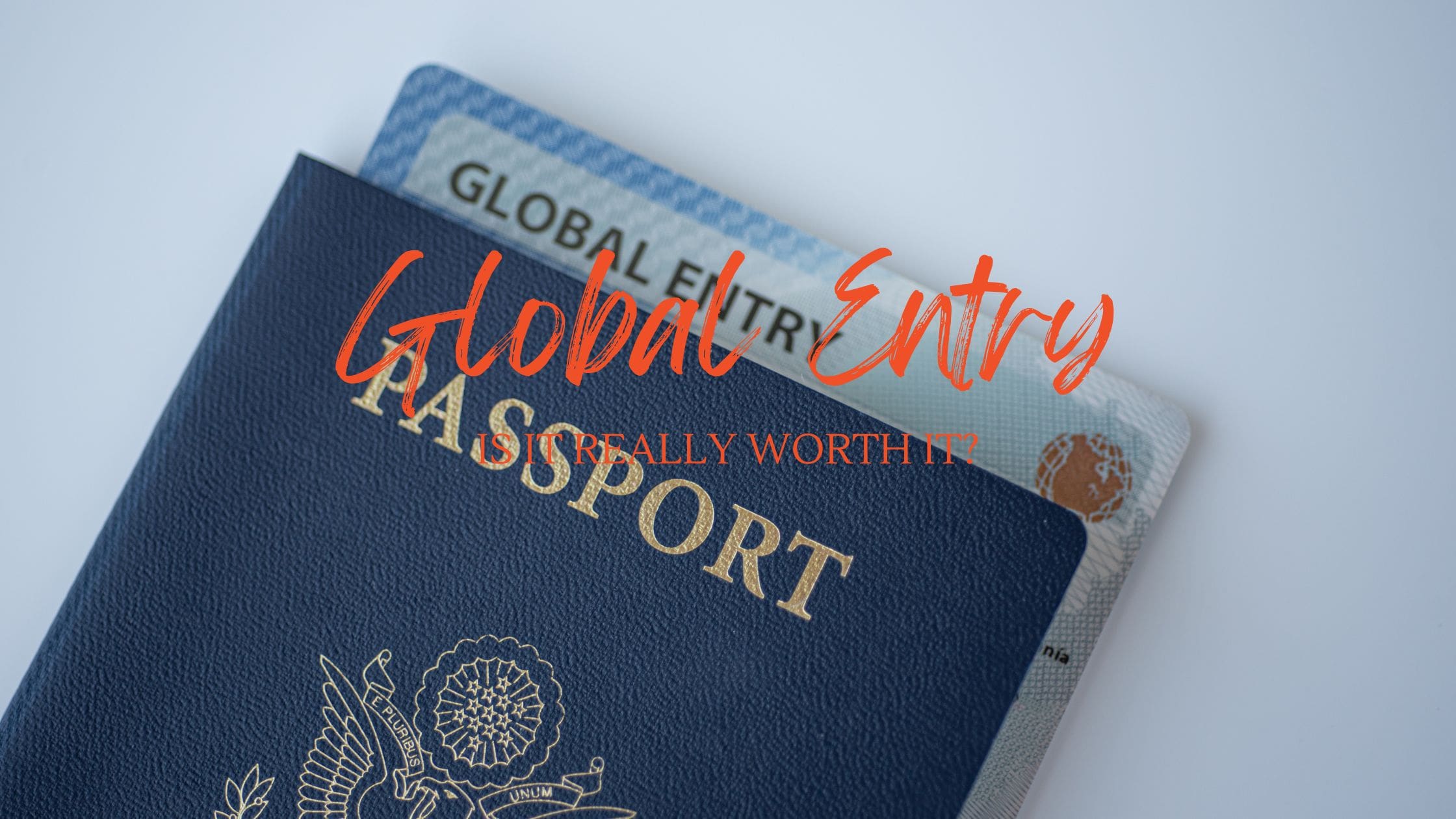 Is Global Entry Worth it?